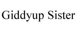 GIDDYUP SISTER trademark