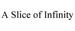 A SLICE OF INFINITY trademark