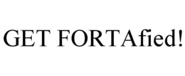GET FORTAFIED! trademark