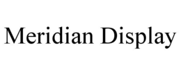 MERIDIAN DISPLAY trademark
