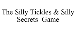 THE SILLY TICKLES & SILLY SECRETS GAME trademark