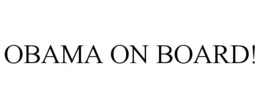 OBAMA ON BOARD! trademark