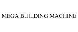 MEGA BUILDING MACHINE trademark