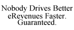 NOBODY DRIVES BETTER EREVENUES FASTER. GUARANTEED. trademark