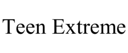 TEEN EXTREME trademark