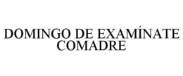 DOMINGO DE EXAMÍNATE COMADRE trademark