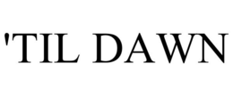 'TIL DAWN trademark