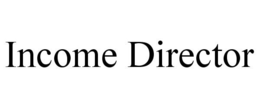 INCOME DIRECTOR trademark