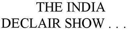 THE INDIA DECLAIR SHOW . . . trademark
