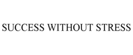 SUCCESS WITHOUT STRESS trademark
