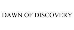 DAWN OF DISCOVERY trademark