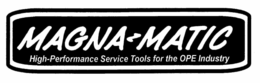 MAGNA-MATIC HIGH-PERFORMANCE SERVICE TOOLS FOR THE OPE INDUSTRY trademark