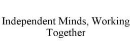 INDEPENDENT MINDS, WORKING TOGETHER trademark