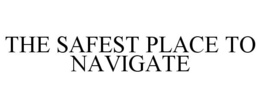 THE SAFEST PLACE TO NAVIGATE trademark