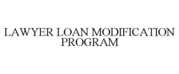 LAWYER LOAN MODIFICATION PROGRAM trademark