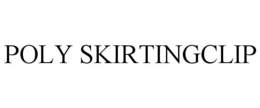 POLY SKIRTINGCLIP trademark