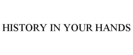 HISTORY IN YOUR HANDS trademark
