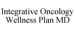 INTEGRATIVE ONCOLOGY WELLNESS PLAN MD trademark