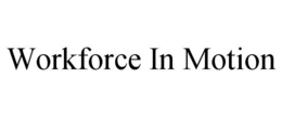 WORKFORCE IN MOTION trademark