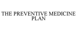 THE PREVENTIVE MEDICINE PLAN trademark