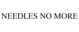 NEEDLES NO MORE trademark