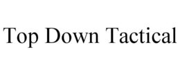 TOP DOWN TACTICAL trademark