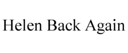 HELEN BACK AGAIN trademark