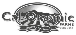 CAL-ORGANIC FARMS HEALTHY BY CHOICE SINCE 1984 trademark