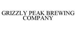 GRIZZLY PEAK BREWING COMPANY trademark