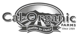 CAL-ORGANIC FARMS HEALTHY BY CHOICE SINCE 1984 trademark