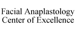FACIAL ANAPLASTOLOGY CENTER OF EXCELLENCE trademark