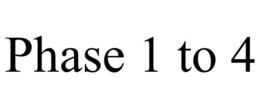 PHASE 1 TO 4 trademark