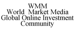 WMM WORLD MARKET MEDIA GLOBAL ONLINE INVESTMENT COMMUNITY trademark