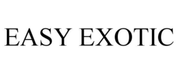 EASY EXOTIC trademark