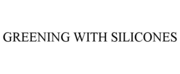 GREENING WITH SILICONES trademark