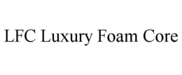 LFC LUXURY FOAM CORE trademark