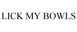 LICK MY BOWLS trademark