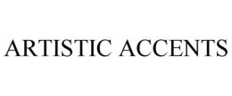 ARTISTIC ACCENTS trademark