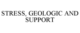 STRESS, GEOLOGIC AND SUPPORT trademark