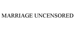 MARRIAGE UNCENSORED trademark