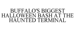 BUFFALO'S BIGGEST HALLOWEEN BASH AT THE HAUNTED TERMINAL trademark