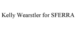 KELLY WEARSTLER FOR SFERRA trademark
