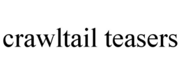 CRAWLTAIL TEASERS trademark