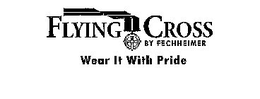 FLYING CROSS BY FECHHEIMER WEAR IT WITH PRIDE trademark