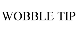 WOBBLE TIP trademark