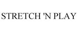 STRETCH 'N PLAY trademark