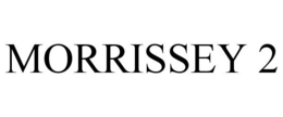 MORRISSEY 2 trademark