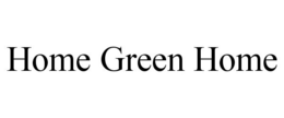 HOME GREEN HOME trademark