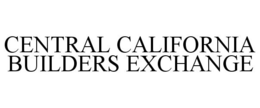 CENTRAL CALIFORNIA BUILDERS EXCHANGE trademark