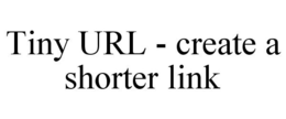 TINY URL - CREATE A SHORTER LINK trademark